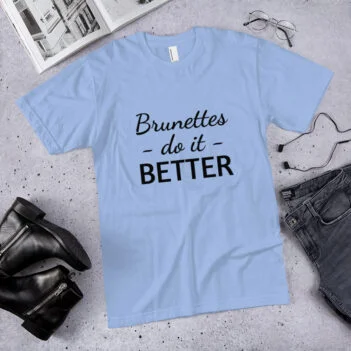 Brunettes Do It Better T-shirt