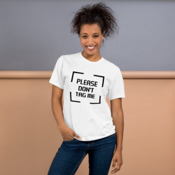 Please, Don't Tag Me is a great designer decision in the Funny Slogans Category. This unisex t-shirt  is a manifestation of your brightness and originality. It's a high quality fabric and printed product, wear-resistant, pleasant to touch. All slogans are printed by our studio with high peformance equipment. Our online store presents tees of various colors, made of 100% fine jersey cotton and decorated with designer prints. Thematic T-shirt is the best choice for every day and any occasion. T-shirt