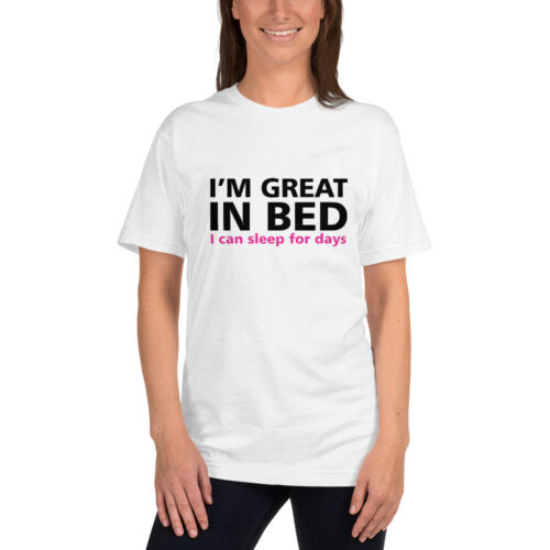 I’m Great In Bed T-shirt