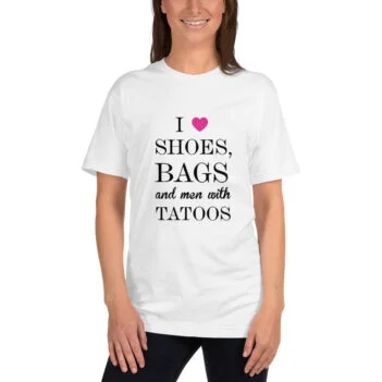 I Love Shoes, Bags And Men With Tatoos T-shirt