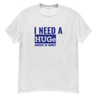 "I Need a HUGe..." is a great designer decision in the Funny Slogans Category. This unisex t-shirt  is a manifestation of your brightness and originality. It's a high quality fabric and printed product, wear-resistant, pleasant to touch. All slogans are printed by our studio with high peformance equipment. Thematic T-shirt is the best choice for every day and any occasion.