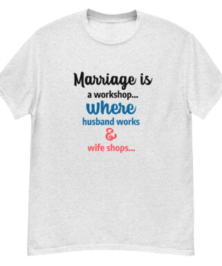 Marriage Is a Workshop T-shirt