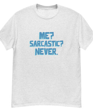 Me? Sarcastic? Never.