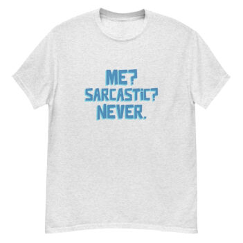 "Me? Sarcastic? Never." is a great designer decision in the Funny Slogans Category. This unisex t-shirt  is a manifestation of your brightness and originality. It's a high quality fabric and printed product, wear-resistant, pleasant to touch. All slogans are printed by our studio with high peformance equipment. Our online store presents tees of various colors, made of 100% cotton and decorated with designer prints. Thematic T-shirt is the best choice for every day and any occasion.