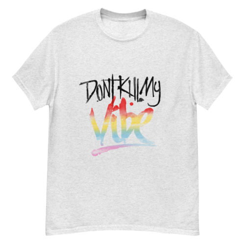 Don’t Kill My Vibe T-shirt