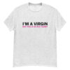 "I’m A Virgin..." is a great designer decision in the Funny Slogans Category. This unisex t-shirt  is a manifestation of your brightness and originality. It's a high quality fabric and printed product, wear-resistant, pleasant to touch. All slogans are printed by our studio with high peformance equipment. Our online store presents tees of various colors, made of 100% cotton and decorated with designer prints. Thematic T-shirt is the best choice for every day and any occasion.