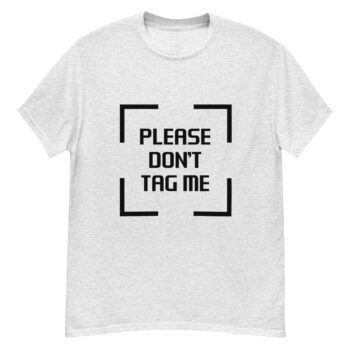 "Please Don’t Tag Me" is a great designer decision in the Funny Slogans Category. This unisex t-shirt  is a manifestation of your brightness and originality. It's a high quality fabric and printed product, wear-resistant, pleasant to touch. All slogans are printed by our studio with high peformance equipment. Our online store presents tees of various colors, made of 100% cotton and decorated with designer prints. Thematic T-shirt is the best choice for every day and any occasion.