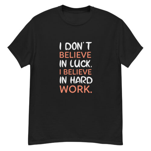 I Don’t Believe In Luck T-shirt
