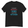 "If you want breakfast in bed..." is a great designer decision in the Funny Slogans Category. This unisex t-shirt  is a manifestation of your brightness and originality. It's a high quality fabric and printed product, wear-resistant, pleasant to touch. All slogans are printed by our studio with high peformance equipment. Thematic T-shirt is the best choice for every day and any occasion.