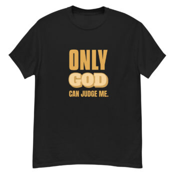 Only God Can Judge Me T-shirt