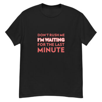 Don’t Rush Me T-shirt