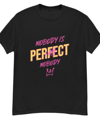 Nobody Is Perfect I Am Nobody T-shirt
