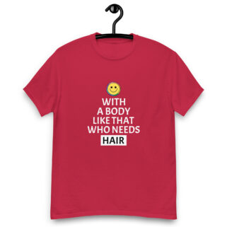 "Who Needs Hair" is a great designer decision in the Funny Slogans Category. This unisex t-shirt  is a manifestation of your brightness and originality. It's a high quality fabric and printed product, wear-resistant, pleasant to touch. All slogans are printed by our studio with high peformance equipment. Thematic T-shirt is the best choice for every day and any occasion.