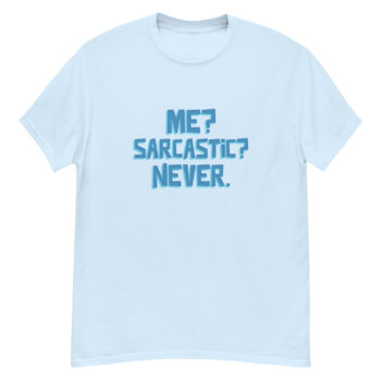 "Me? Sarcastic? Never." is a great designer decision in the Funny Slogans Category. This unisex t-shirt  is a manifestation of your brightness and originality. It's a high quality fabric and printed product, wear-resistant, pleasant to touch. All slogans are printed by our studio with high peformance equipment. Our online store presents tees of various colors, made of 100% cotton and decorated with designer prints. Thematic T-shirt is the best choice for every day and any occasion.