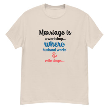 "Marriage Is a Workshop" is a great designer decision in the Funny Slogans Category. This unisex t-shirt  is a manifestation of your brightness and originality. It's a high quality fabric and printed product, wear-resistant, pleasant to touch. All slogans are printed by our studio with high peformance equipment. Thematic T-shirt is the best choice for every day and any occasion.