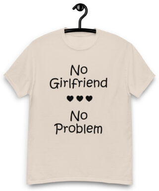 No Girlfriend No Problem T-shirt