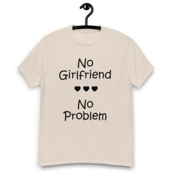 No Girlfriend No Problem T-shirt
