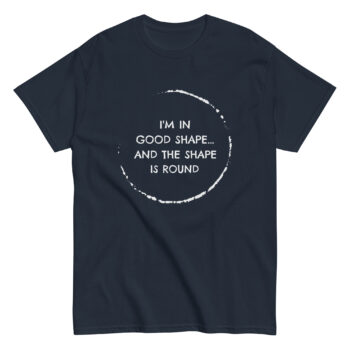 I’m In Good Shape T-shirt