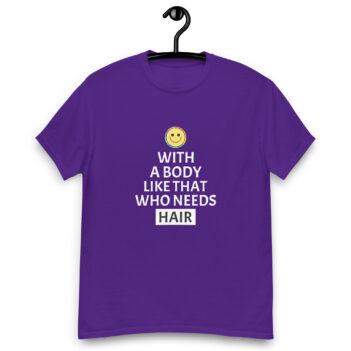 "Who Needs Hair" is a great designer decision in the Funny Slogans Category. This unisex t-shirt  is a manifestation of your brightness and originality. It's a high quality fabric and printed product, wear-resistant, pleasant to touch. All slogans are printed by our studio with high peformance equipment. Thematic T-shirt is the best choice for every day and any occasion.