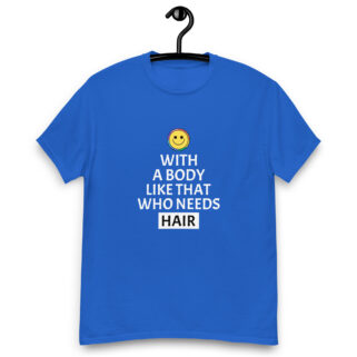 "Who Needs Hair" is a great designer decision in the Funny Slogans Category. This unisex t-shirt  is a manifestation of your brightness and originality. It's a high quality fabric and printed product, wear-resistant, pleasant to touch. All slogans are printed by our studio with high peformance equipment. Thematic T-shirt is the best choice for every day and any occasion.