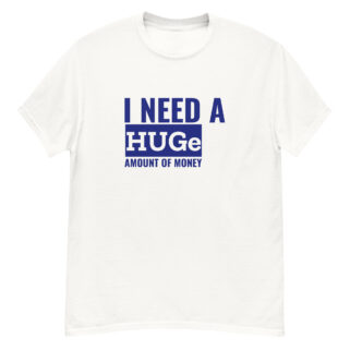 "I Need a HUGe..." is a great designer decision in the Funny Slogans Category. This unisex t-shirt  is a manifestation of your brightness and originality. It's a high quality fabric and printed product, wear-resistant, pleasant to touch. All slogans are printed by our studio with high peformance equipment. Thematic T-shirt is the best choice for every day and any occasion.