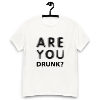 Are You Drunk? T-shirt